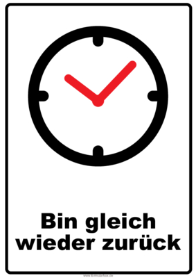 Hinweisschild Bin gleich wieder zurück 2 Hinweisschilder: Bin gleich wieder zurück im Hochformat und im Querformat.