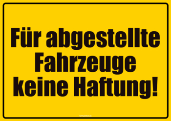 KFZ-Schild, Für Abgestellte Fahrzeuge keine Haftung Hinweisschild: Für abgestellte Fahrzeuge übernehmen wir keine Haftung.