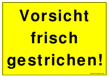 Schild, frisch gestrichen - Hinweisschild: Vorsicht frisch gestrichen!