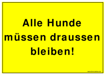 Schild, Hunde müssen draussen bleiben - Hinweisschild: Alle Hunde müssen darussen bleiben!