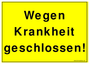 Schild, Wegen Krankheit geschlosssen - Hinweisschild: Wegen Krankheit geschlossen!